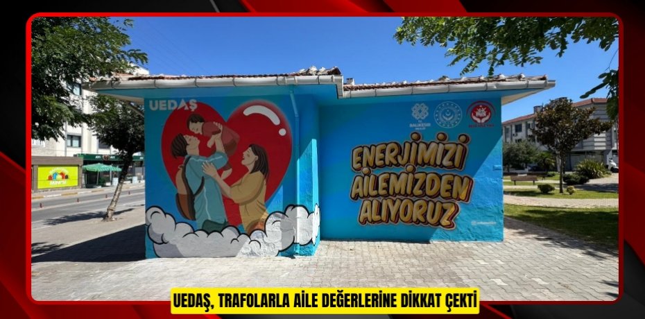 UEDAŞ, trafolarla aile değerlerine dikkat çekti