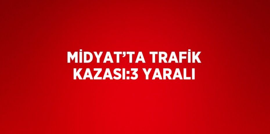 MİDYAT’TA TRAFİK KAZASI:3 YARALI