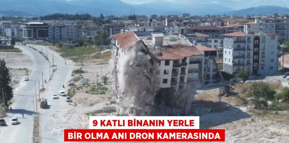 9 KATLI BİNANIN YERLE BİR OLMA ANI DRON KAMERASINDA