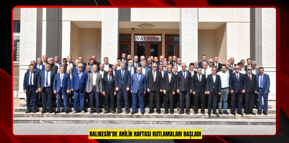 BALIKESİR’DE AHİLİK HAFTASI KUTLAMALARI BAŞLADI