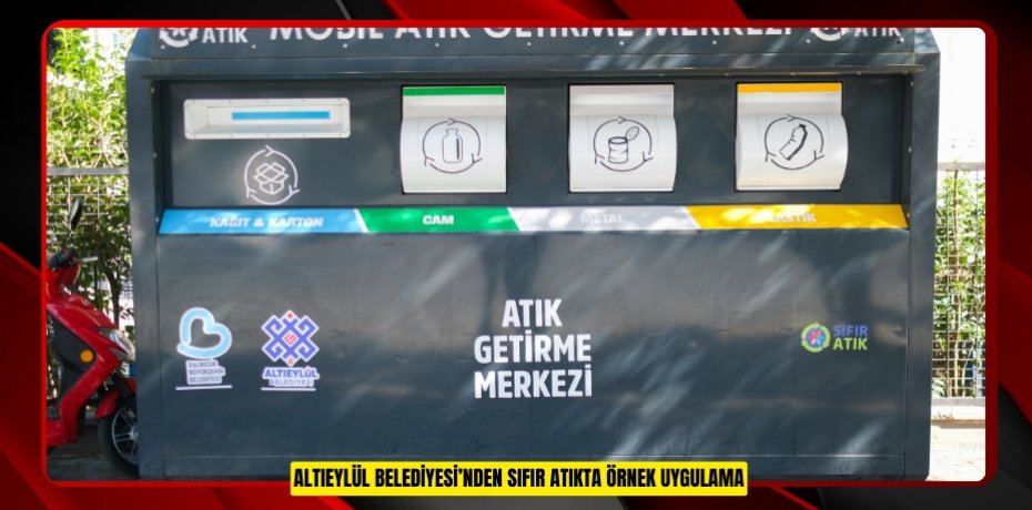 ALTIEYLÜL BELEDİYESİ’NDEN SIFIR ATIKTA ÖRNEK UYGULAMA