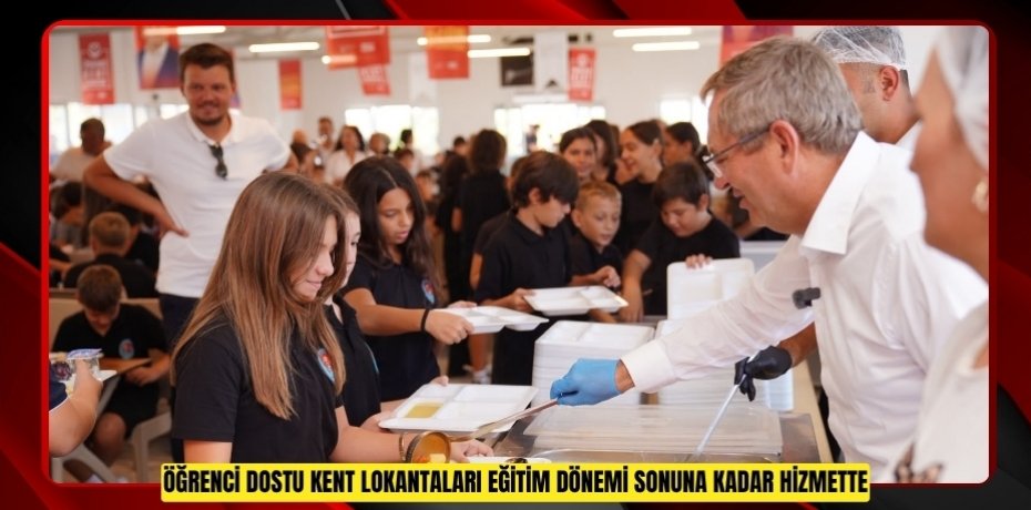 ÖĞRENCİ DOSTU KENT LOKANTALARI EĞİTİM DÖNEMİ SONUNA KADAR HİZMETTE