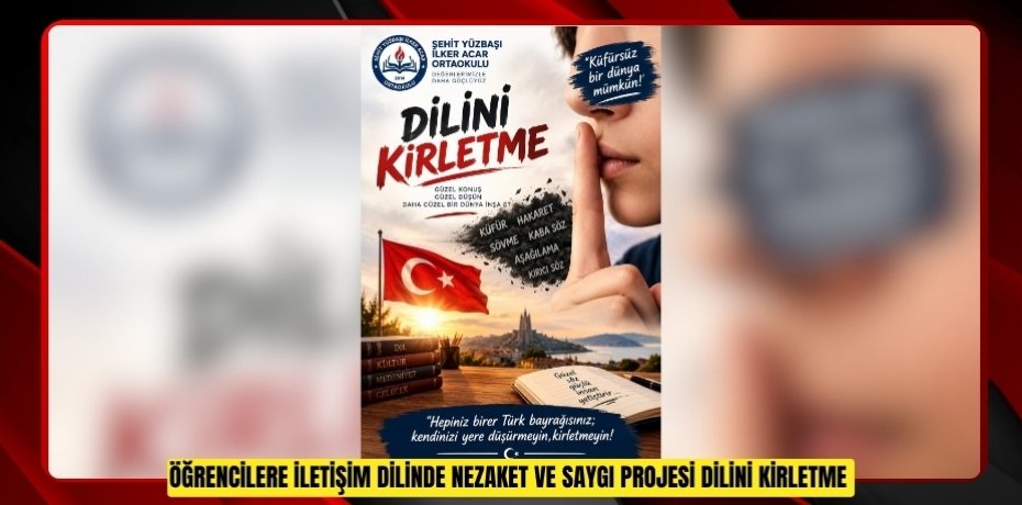 Öğrencilere iletişim dilinde nezaket ve saygı projesi: "Dilini Kirletme"  