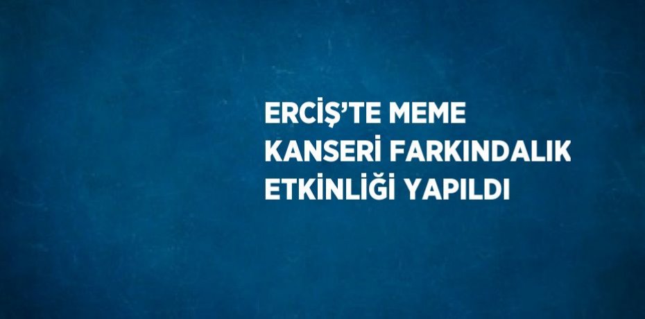 ERCİŞ’TE MEME KANSERİ FARKINDALIK ETKİNLİĞİ YAPILDI