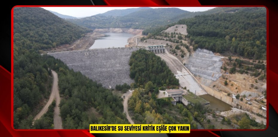 Balıkesir'de su seviyesi kritik eşiğe çok yakın