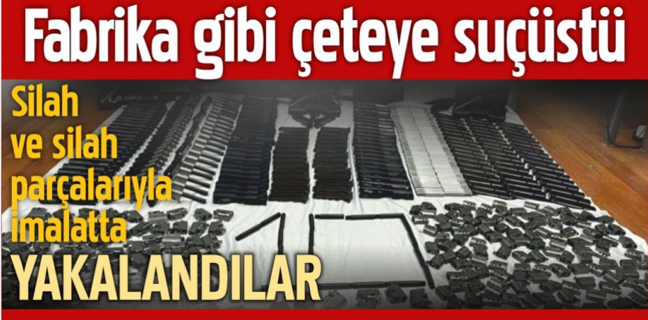 Fabrika gibi çeteye suçüstü