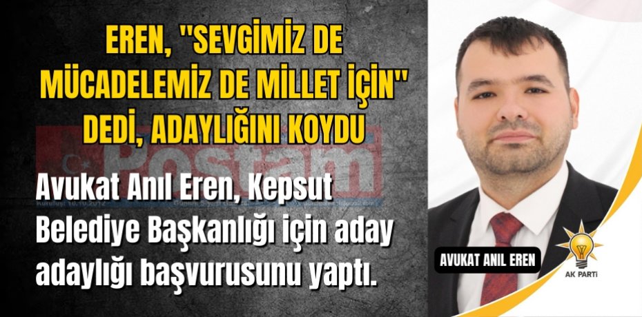 Eren, "Sevgimiz de mücadelemiz de millet için" dedi, adaylığını koydu