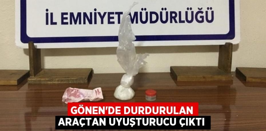 Gönen’de Durdurulan araçtan uyuşturucu çıktı