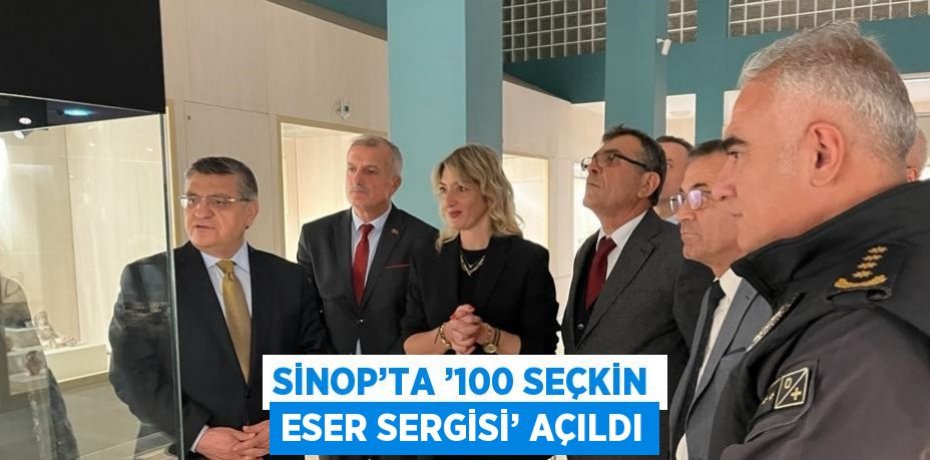 SİNOP’TA ’100 SEÇKİN ESER SERGİSİ’ AÇILDI