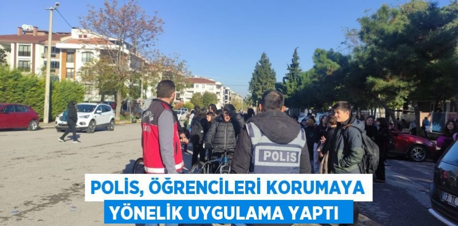 Polis, öğrencileri korumaya yönelik uygulama yaptı 