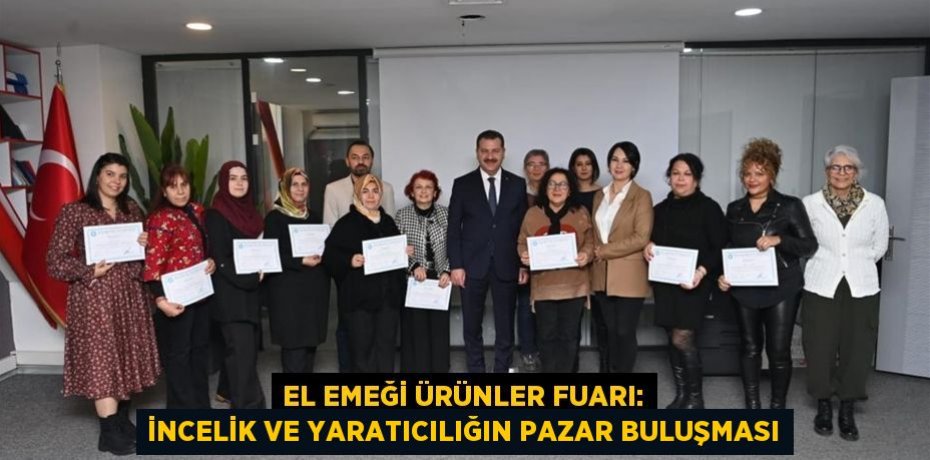 El Emeği Ürünler Fuarı: İncelik ve yaratıcılığın pazar buluşması