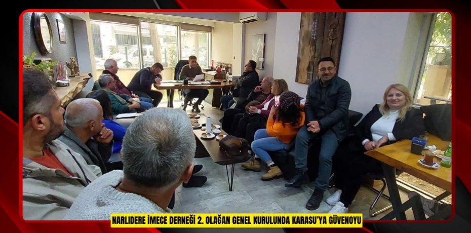 NARLIDERE İMECE DERNEĞİ 2. OLAĞAN GENEL KURULUNDA KARASU’YA GÜVENOYU