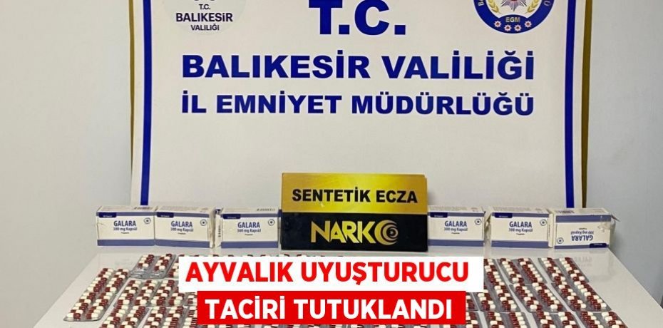 Ayvalık uyuşturucu taciri tutuklandı
