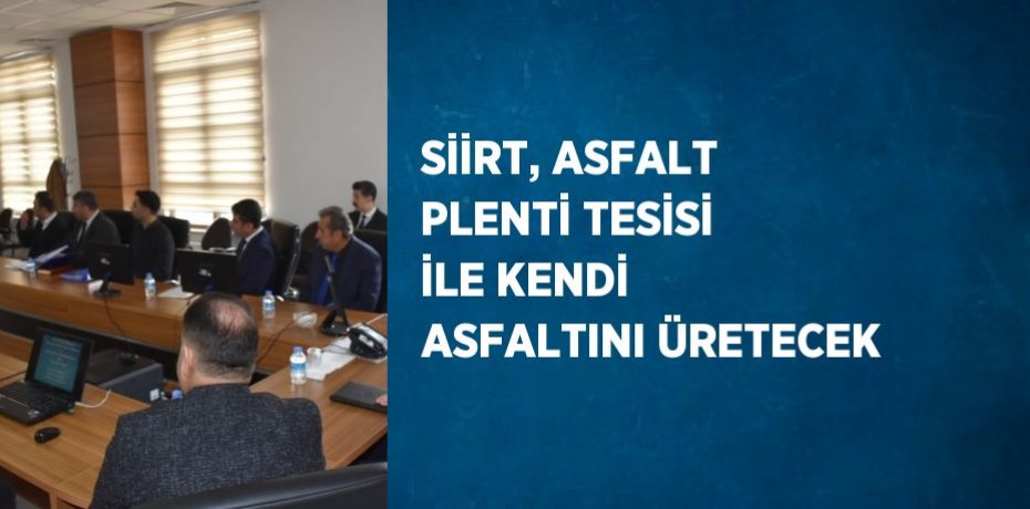 SİİRT, ASFALT PLENTİ TESİSİ İLE KENDİ ASFALTINI ÜRETECEK