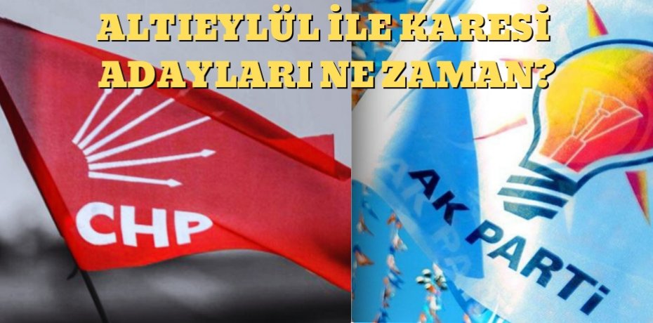 ALTIEYLÜL İLE KARESİ ADAYLARI NE ZAMAN!