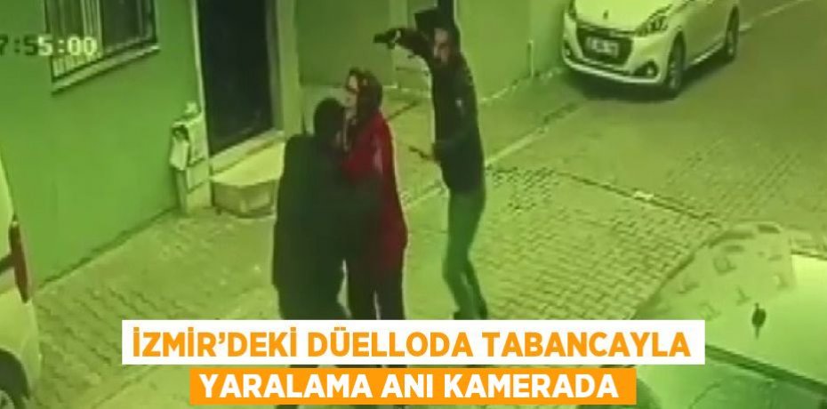 İZMİR’DEKİ DÜELLODA TABANCAYLA YARALAMA ANI KAMERADA