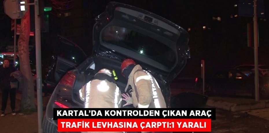 KARTAL’DA KONTROLDEN ÇIKAN ARAÇ TRAFİK LEVHASINA ÇARPTI:1 YARALI