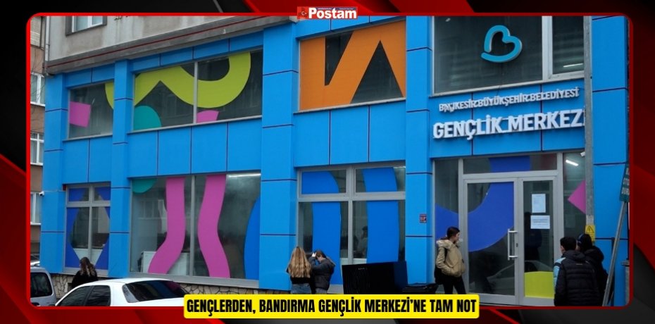GENÇLERDEN, BANDIRMA GENÇLİK MERKEZİ’NE TAM NOT