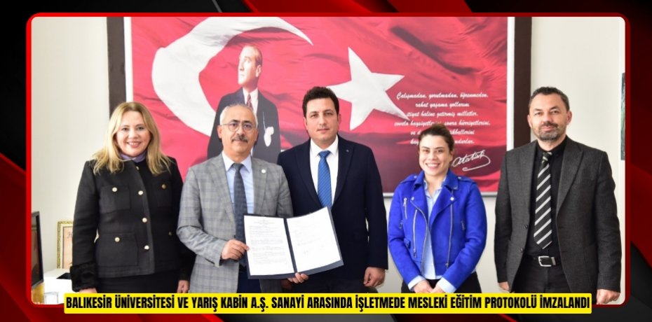 BALIKESİR ÜNİVERSİTESİ VE YARIŞ KABİN A.Ş. SANAYİ ARASINDA İŞLETMEDE MESLEKİ EĞİTİM PROTOKOLÜ İMZALANDI
