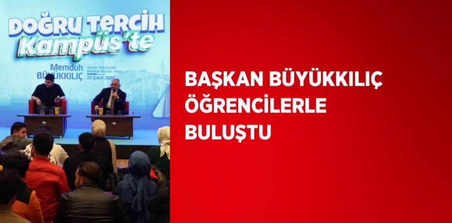 BAŞKAN BÜYÜKKILIÇ ÖĞRENCİLERLE BULUŞTU