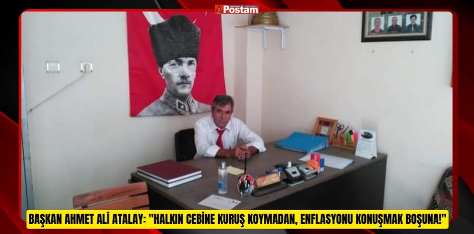 Başkan Ahmet Ali Atalay: "Halkın Cebine Kuruş Koymadan, Enflasyonu Konuşmak Boşuna!"