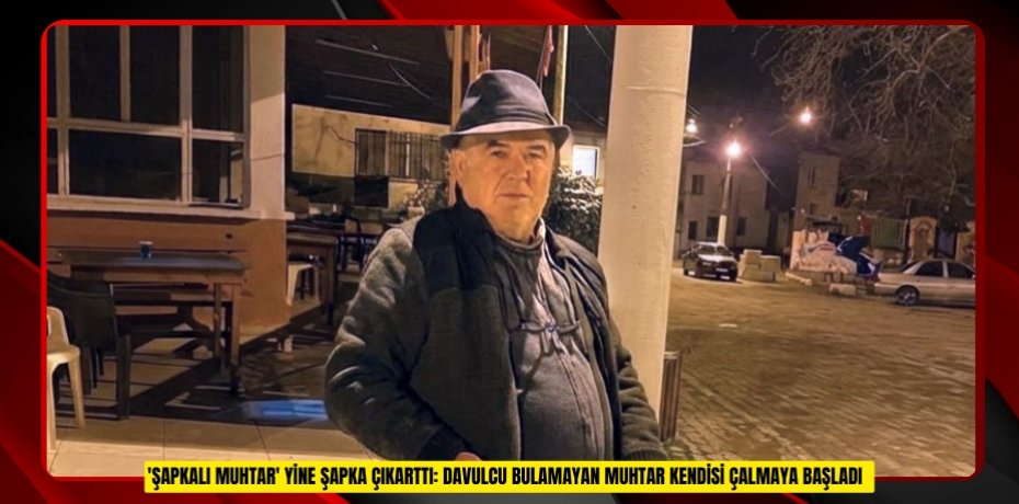 'Şapkalı muhtar' yine şapka çıkarttı: Davulcu bulamayan muhtar kendisi çalmaya başladı  