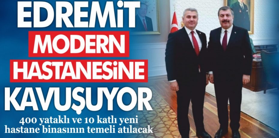 EDREMİT MODERN HASTANESİNE KAVUŞUYOR
