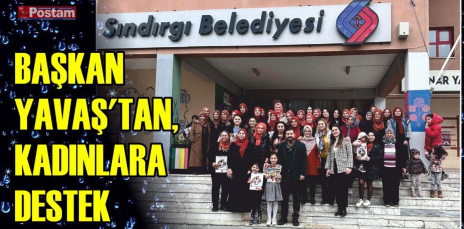 BAŞKAN YAVAŞ'TAN, KADINLARA DESTEK