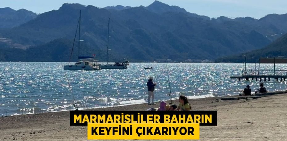 MARMARİSLİLER BAHARIN KEYFİNİ ÇIKARIYOR
