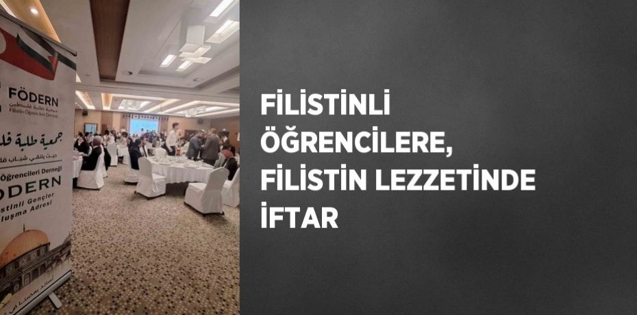 FİLİSTİNLİ ÖĞRENCİLERE, FİLİSTİN LEZZETİNDE İFTAR