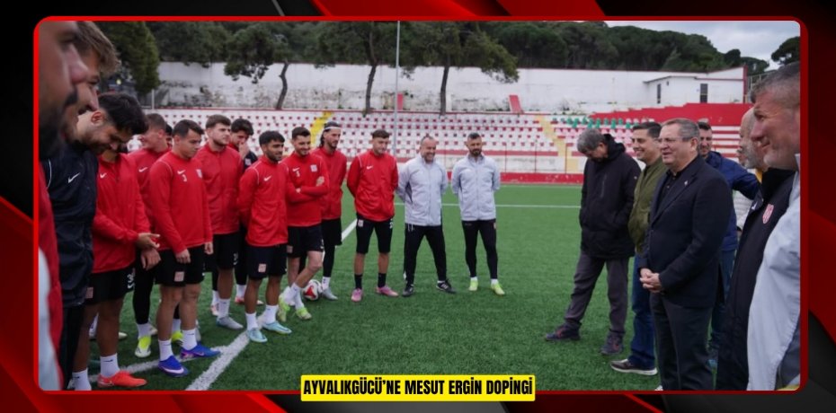 AYVALIKGÜCÜ’NE MESUT ERGİN DOPİNGİ