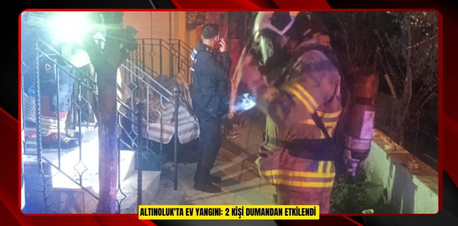 Altınoluk'ta ev yangını: 2 kişi dumandan etkilendi  