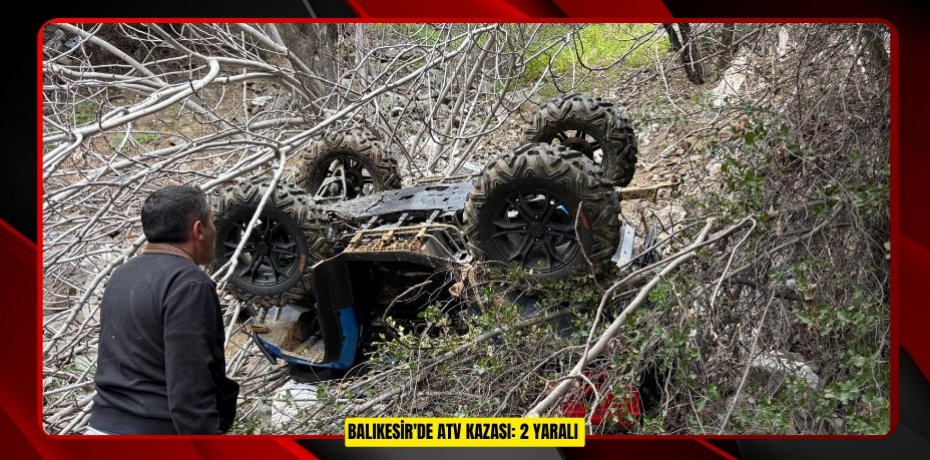 Balıkesir'de ATV kazası: 2 yaralı  