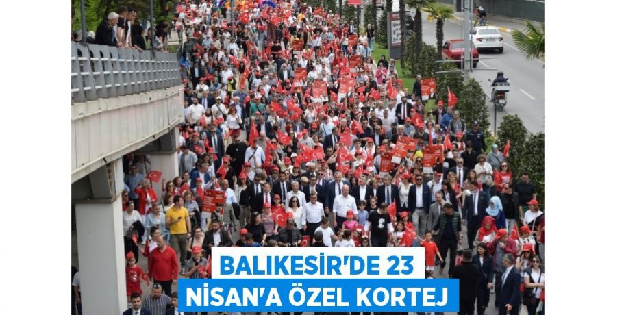 Balıkesir’de 23 Nisan’a özel kortej