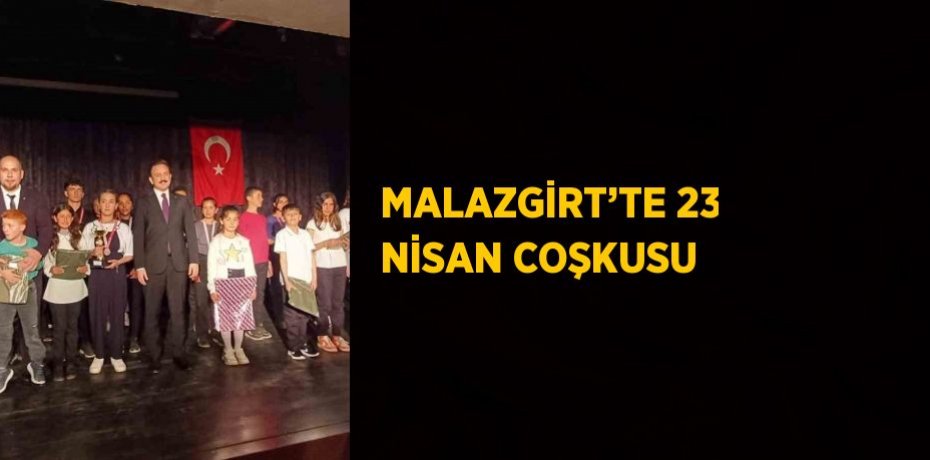 MALAZGİRT’TE 23 NİSAN COŞKUSU