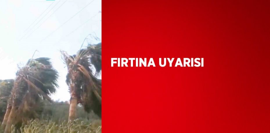 FIRTINA UYARISI