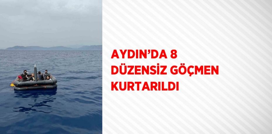 AYDIN’DA 8 DÜZENSİZ GÖÇMEN KURTARILDI