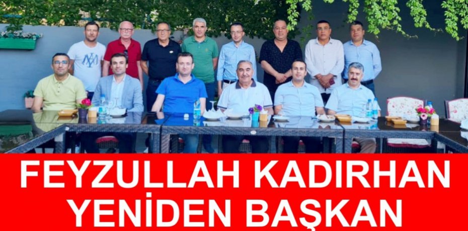 FEYZULLAH KADIRHAN YENİDEN BAŞKAN