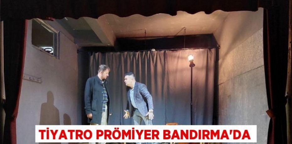 Tiyatro Prömiyer Bandırma’da