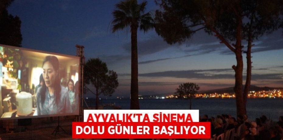 AYVALIK’TA SİNEMA DOLU GÜNLER BAŞLIYOR