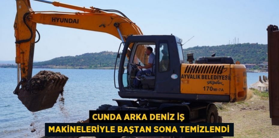 CUNDA ARKA DENİZ İŞ MAKİNELERİYLE BAŞTAN SONA TEMİZLENDİ