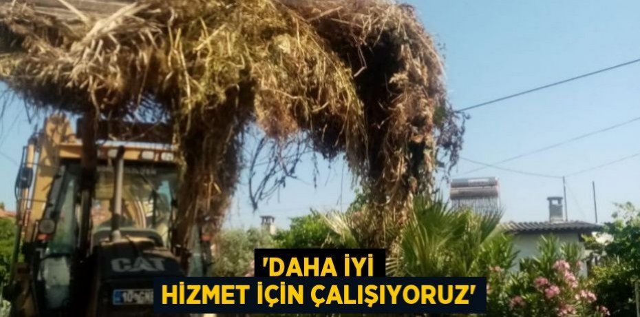 'DAHA İYİ HİZMET İÇİN ÇALIŞIYORUZ'