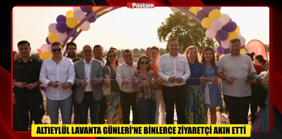 ALTIEYLÜL LAVANTA GÜNLERİ'NE BİNLERCE ZİYARETÇİ AKIN ETTİ