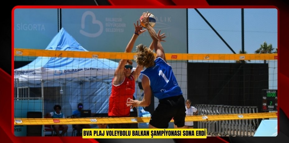 BVA PLAJ VOLEYBOLU BALKAN ŞAMPİYONASI SONA ERDİ