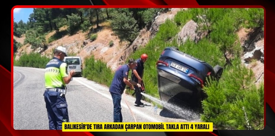  Balıkesir'de tıra arkadan çarpan otomobil takla attı: 4 yaralı  