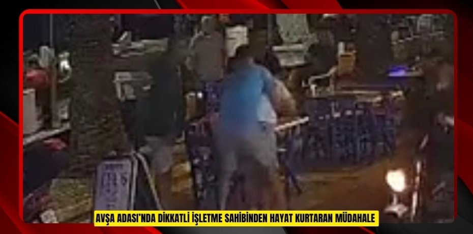 Avşa Adası’nda dikkatli işletme sahibinden hayat kurtaran müdahale  