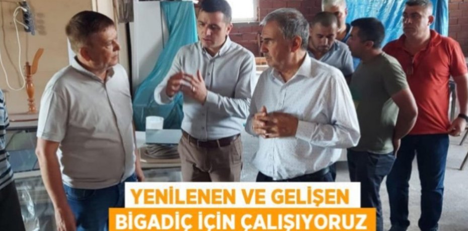 YENİLENEN VE GELİŞEN BİGADİÇ İÇİN ÇALIŞIYORUZ