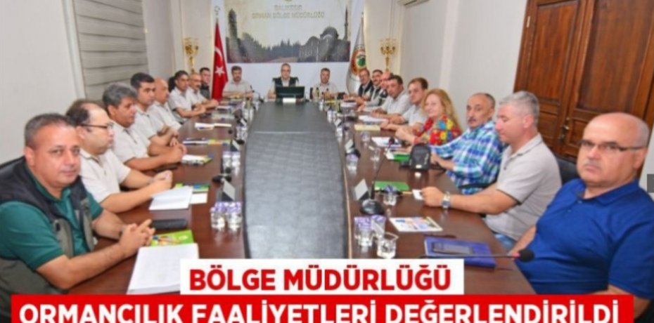 Bölge Müdürlüğü Ormancılık Faaliyetleri Değerlendirildi