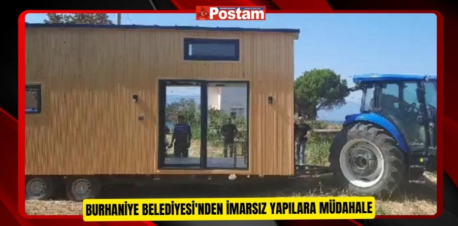 Burhaniye Belediyesi'nden imarsız yapılara müdahale  