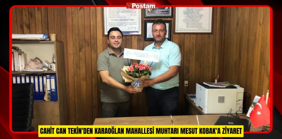 CAHİT CAN TEKİN'DEN KARAOĞLAN MAHALLESİ MUHTARI MESUT KOBAK'A ZİYARET